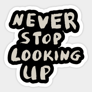 Never Stop Looking Up, Motivational Quote T-Shirt Sticker